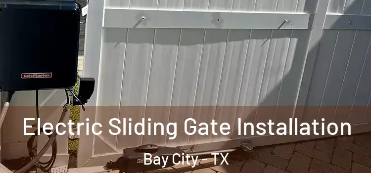 Electric Sliding Gate Installation Bay City - TX