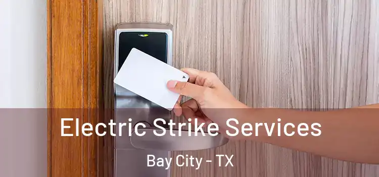  Electric Strike Services Bay City - TX