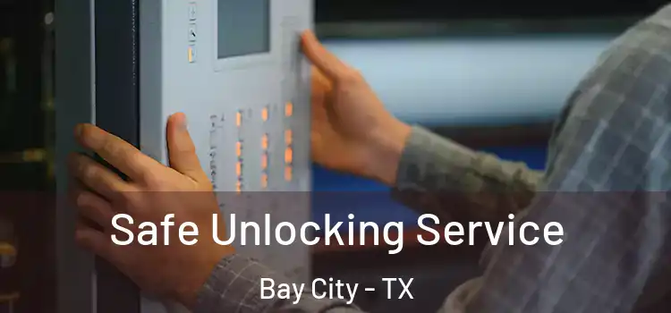  Safe Unlocking Service Bay City - TX